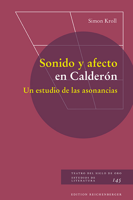 Simon Kroll: «Sonido y afecto en Calderón. Un estudio de las asonancias»