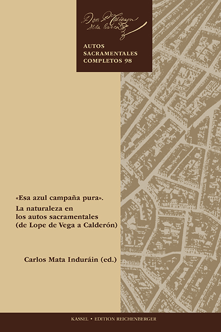 «Esa azul campaña pura». La naturaleza en los autos sacramentales 
(de Lope de Vega a Calderón)