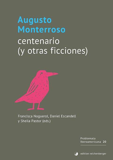 «Augusto Monterroso, centenario (y otras ficciones)». Ed. Francisca Noguerol
